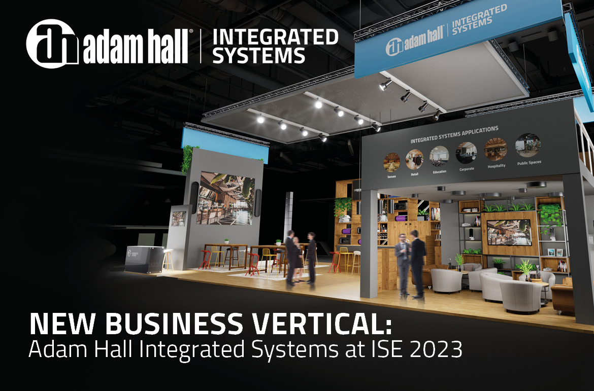 Nouveau vertical commercial à l’ISE 2023: Adam Hall Integrated Systems