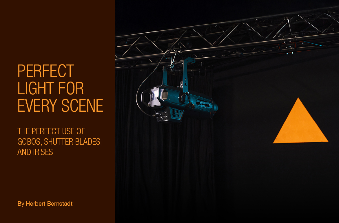 Perfect light for every scene – part 3: the perfect use of gobos, shutter blades, and irises